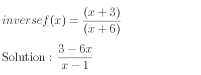 The inverse of f(x)=((x+3))/((x+6)) is (3-6x)/(x-1)
